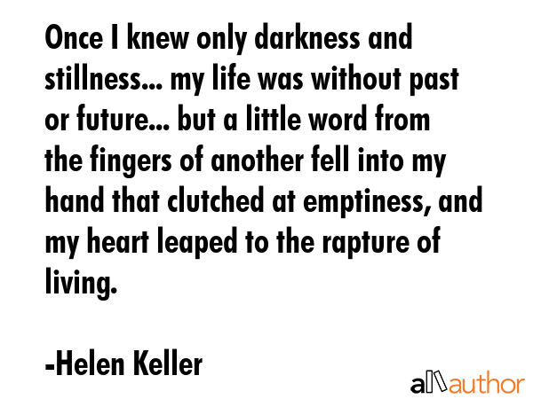 Once I knew only darkness and stillness... my life was without past or future... but a little word... - Helen Keller Quote GIF