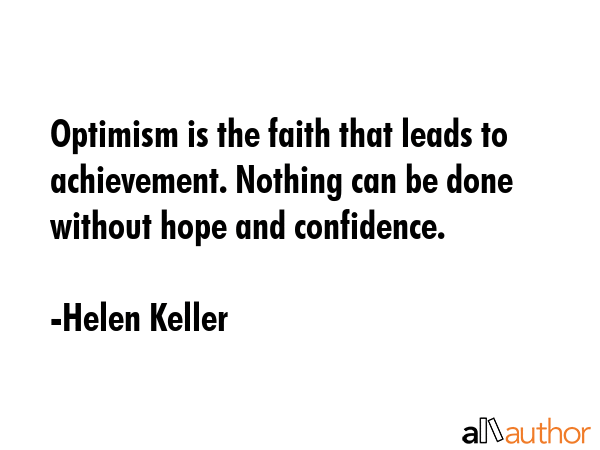 Optimism is the faith that leads to achievement. Nothing can be done without hope and confidence. - Helen Keller Quote GIF