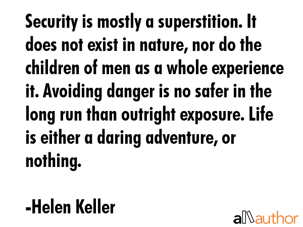 Security is mostly a superstition. It does not exist in nature, nor do the children of men as a... - Helen Keller Quote GIF