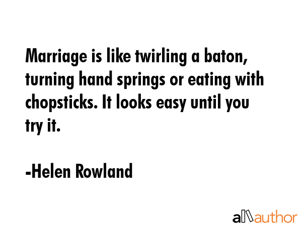 Marriage is like twirling a baton, turning hand springs or eating with chopsticks. It looks easy... - Helen Rowland Quote GIF