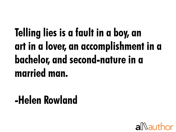 Telling lies is a fault in a boy, an art in a lover, an accomplishment in a bachelor, and... - Helen Rowland Quote GIF