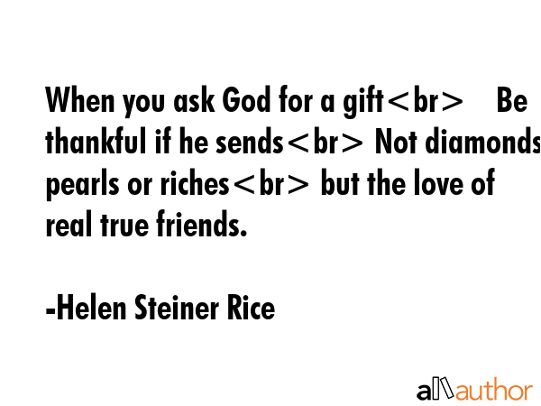 When you ask God for a gift    Be thankful if he sends Not diamonds pearls or riches but the love... - Helen Steiner Rice Quote GIF