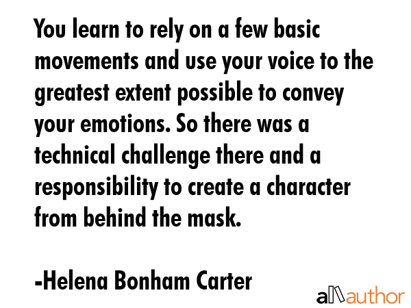 You learn to rely on a few basic movements and use your voice to the greatest extent possible to... - Helena Bonham Carter Quote GIF