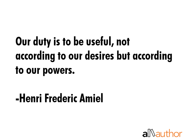 Our duty is to be useful, not according to our desires but according to our powers. - Henri Frederic Amiel Quote GIF