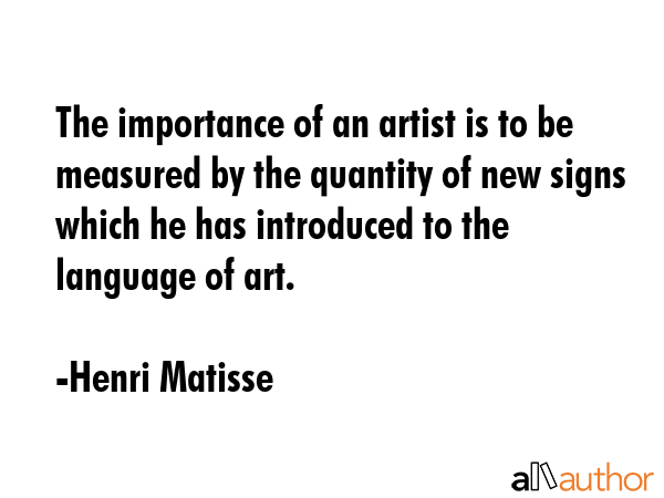 The importance of an artist is to be measured by the quantity of new signs which he has introduced... - Henri Matisse Quote GIF
