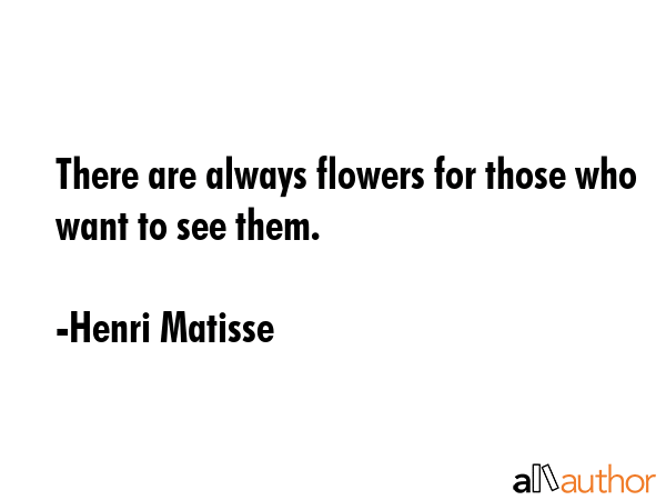 There are always flowers for those who want to see them. - Henri Matisse Quote GIF