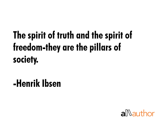 The spirit of truth and the spirit of freedom-they are the pillars of society. - Henrik Ibsen Quote GIF