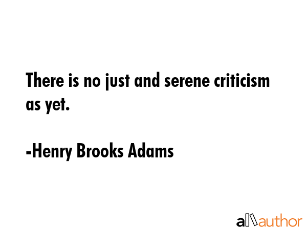 There is no just and serene criticism as yet. - Henry Brooks Adams Quote GIF