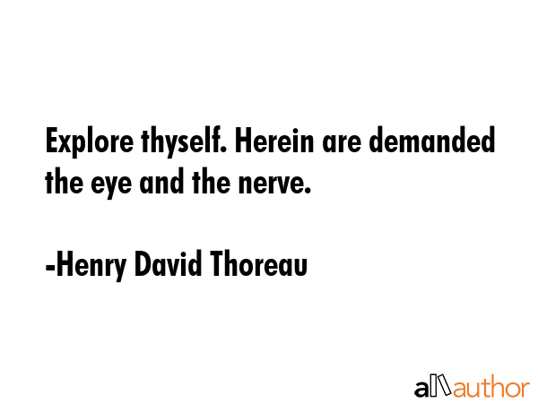 Explore thyself. Herein are demanded the eye and the nerve. - Henry David Thoreau Quote GIF