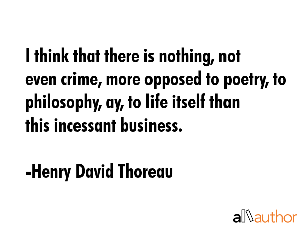 I think that there is nothing, not even crime, more opposed to poetry, to philosophy, ay, to life... - Henry David Thoreau Quote GIF