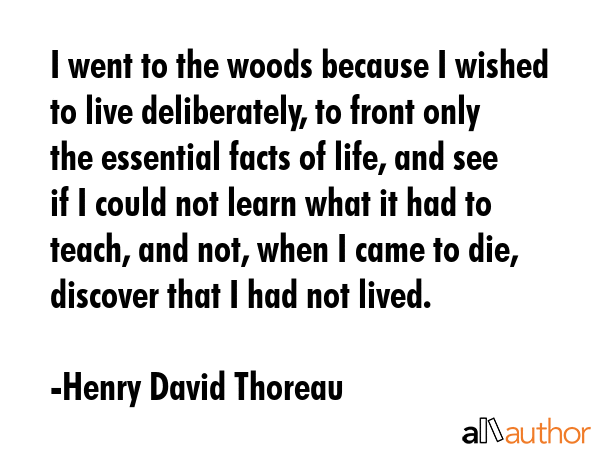 I went to the woods because I wished to live deliberately, to front only the essential facts of... - Henry David Thoreau Quote GIF