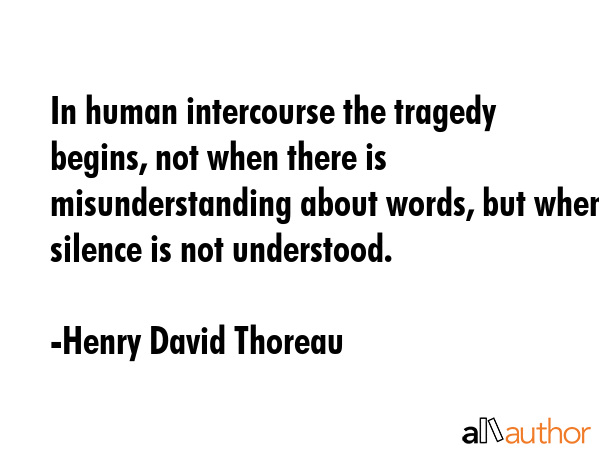 In human intercourse the tragedy begins, not when there is misunderstanding about words, but when... - Henry David Thoreau Quote GIF