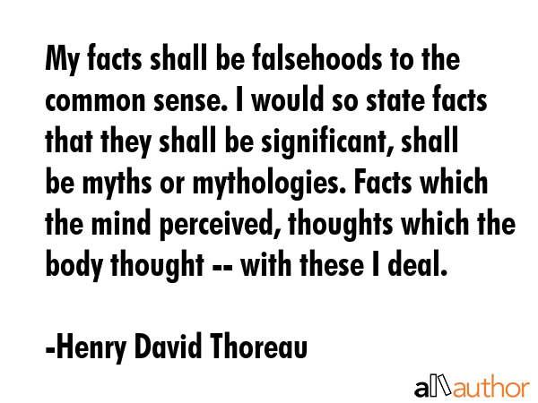 My facts shall be falsehoods to the common sense. I would so state facts that they shall be... - Henry David Thoreau Quote GIF