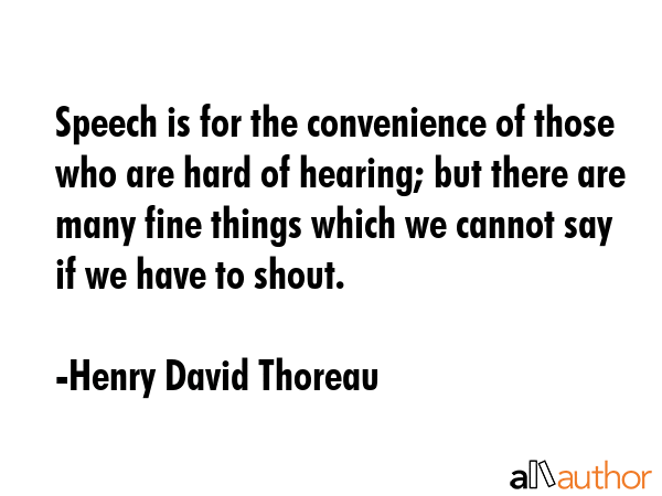 Speech is for the convenience of those who are hard of hearing; but there are many fine things... - Henry David Thoreau Quote GIF