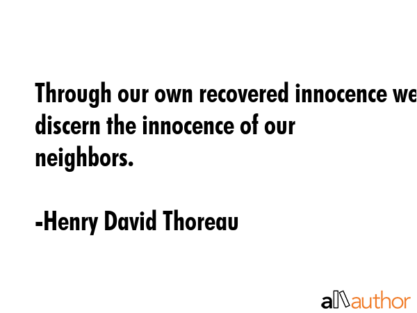 Through our own recovered innocence we discern the innocence of our neighbors. - Henry David Thoreau Quote GIF
