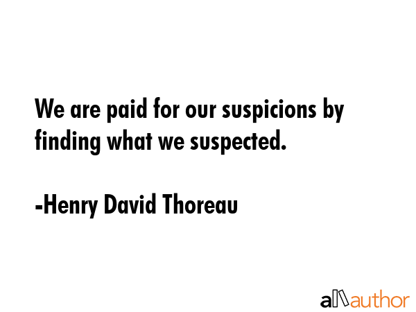We are paid for our suspicions by finding what we suspected. - Henry David Thoreau Quote GIF