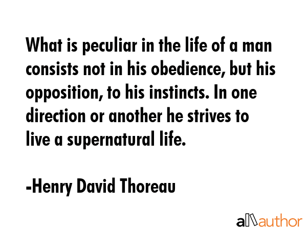 What is peculiar in the life of a man consists not in his obedience, but his opposition, to his... - Henry David Thoreau Quote GIF