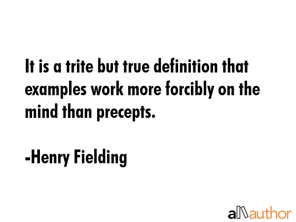 It is a trite but true definition that examples work more forcibly on the mind than precepts. - Henry Fielding Quote GIF