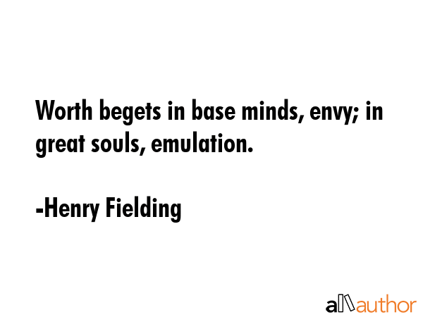 Worth begets in base minds, envy; in great souls, emulation. - Henry Fielding Quote GIF