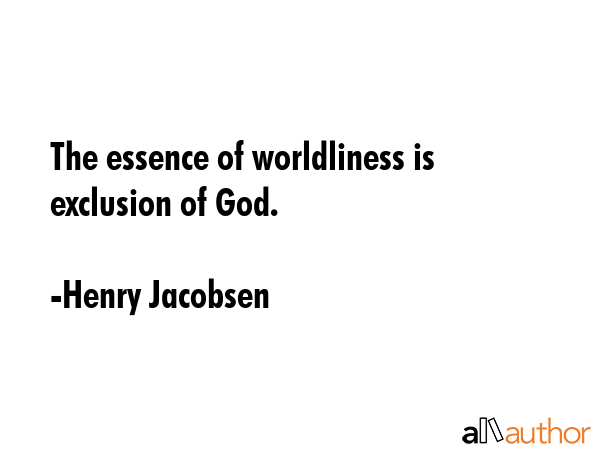 The essence of worldliness is exclusion of God. - Henry Jacobsen Quote GIF