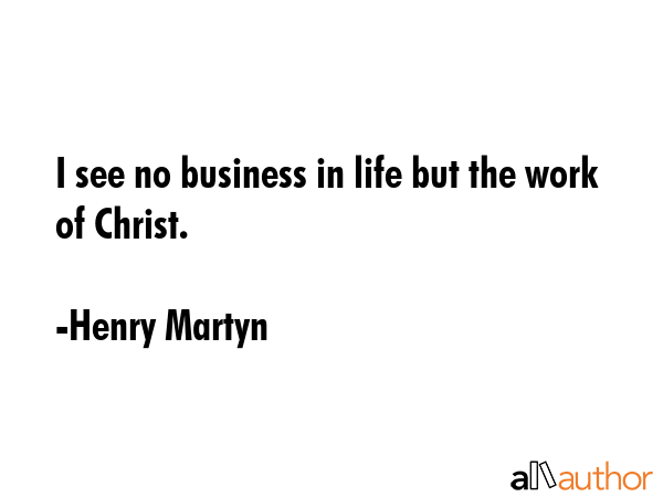 I see no business in life but the work of Christ. - Henry Martyn Quote GIF