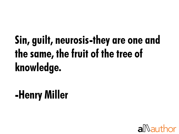 Sin, guilt, neurosis-they are one and the same, the fruit of the tree of knowledge. - Henry Miller Quote GIF