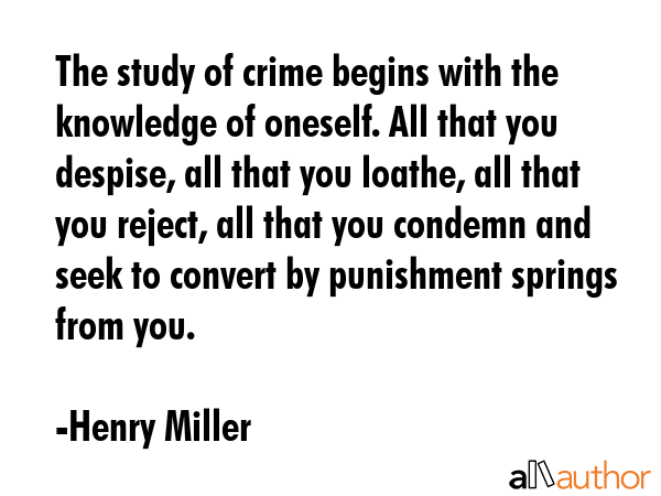 The study of crime begins with the knowledge of oneself. All that you despise, all that you loathe,... - Henry Miller Quote GIF