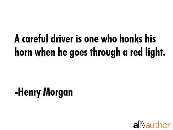 A careful driver is one who honks his horn when he goes through a red light. - Henry Morgan Quote GIF
