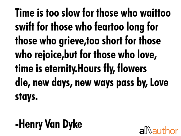 Time is too slow for those who waittoo swift for those who feartoo long for those who grieve,too... - Henry Van Dyke Quote GIF