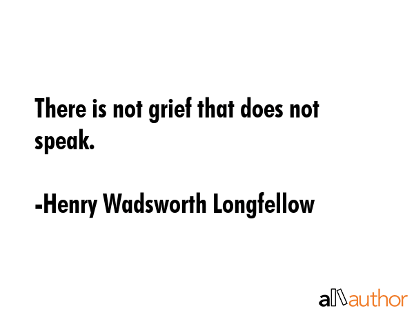 There is not grief that does not speak. - Henry Wadsworth Longfellow Quote GIF