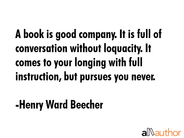A book is good company. It is full of conversation without loquacity. It comes to your longing with... - Henry Ward Beecher Quote GIF