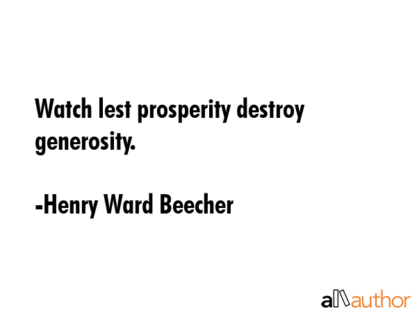 Watch lest prosperity destroy generosity. - Henry Ward Beecher Quote GIF