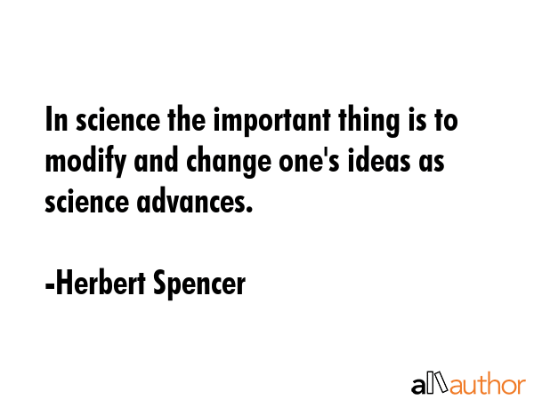 In science the important thing is to modify and change one\