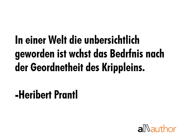 In einer Welt die unbersichtlich geworden ist wchst das Bedrfnis nach der Geordnetheit des... - Heribert Prantl Quote GIF