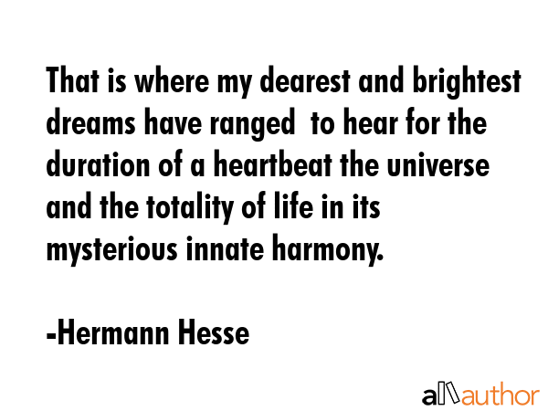 That is where my dearest and brightest dreams have ranged  to hear for the duration of a heartbeat... - Hermann Hesse Quote GIF