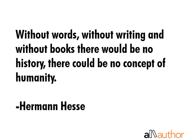 Without words, without writing and without books there would be no history, there could be no... - Hermann Hesse Quote GIF