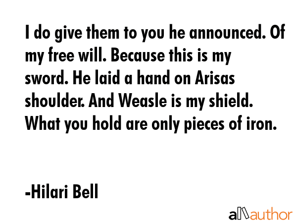 I do give them to you he announced. Of my free will. Because this is my sword. He laid a hand on... - Hilari Bell Quote GIF