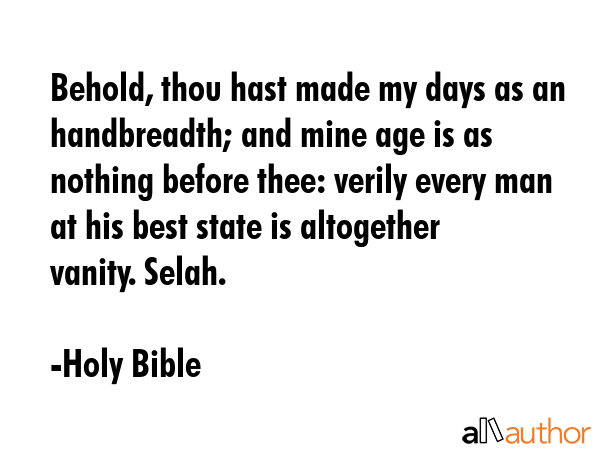 Behold, thou hast made my days as an handbreadth; and mine age is as nothing before thee: verily... - Holy Bible Quote GIF