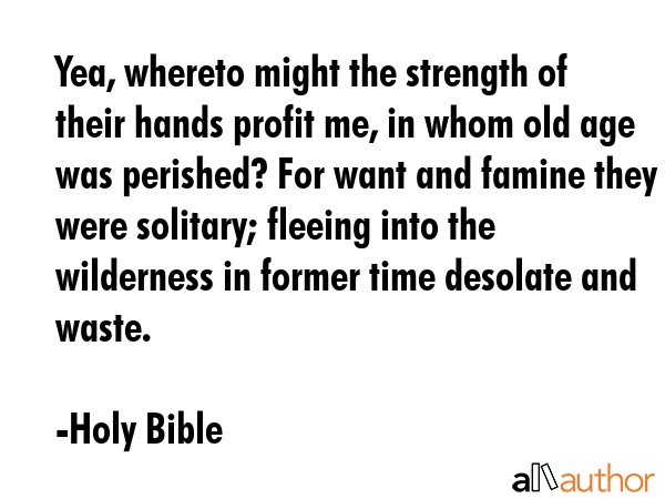 Yea, whereto might the strength of their hands profit me, in whom old age was perished? For want... - Holy Bible Quote GIF