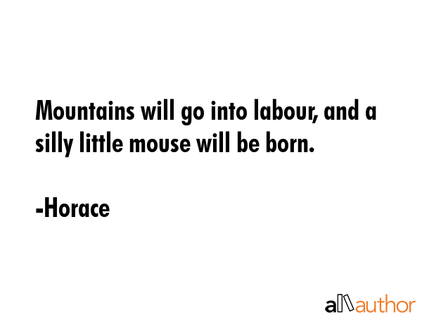 Mountains will go into labour, and a silly little mouse will be born. - Horace Quote GIF