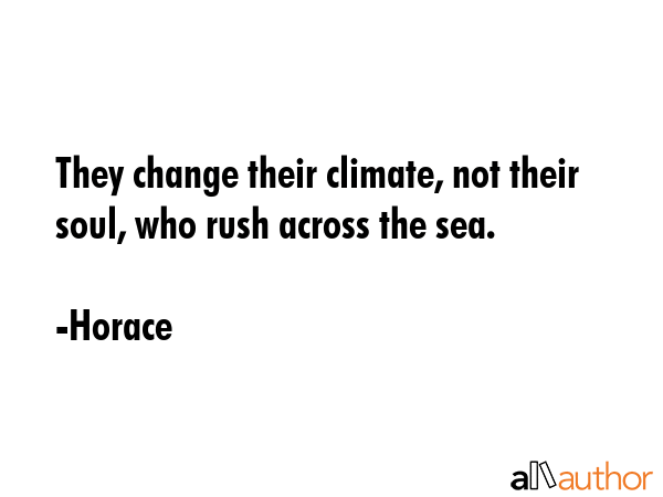 They change their climate, not their soul, who rush across the sea. - Horace Quote GIF