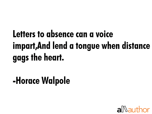 Letters to absence can a voice impart,And lend a tongue when distance gags the heart. - Horace Walpole Quote GIF