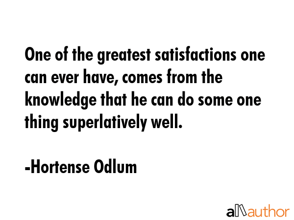 One of the greatest satisfactions one can ever have, comes from the knowledge that he can do some... - Hortense Odlum Quote GIF