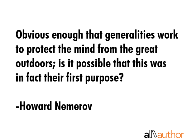 Obvious enough that generalities work to protect the mind from the great outdoors; is it possible... - Howard Nemerov Quote GIF