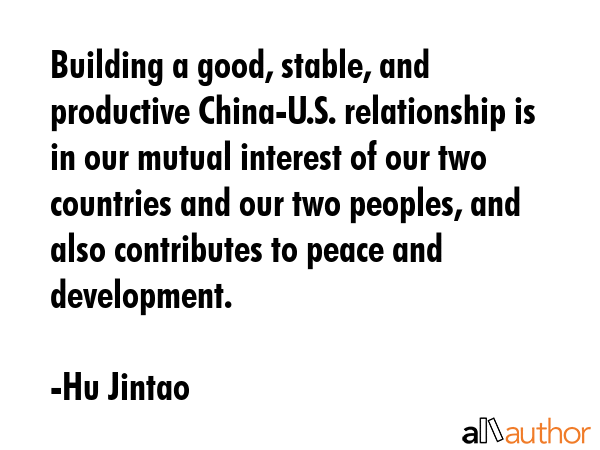 Building a good, stable, and productive China-U.S. relationship is in our mutual interest of our... - Hu Jintao Quote GIF