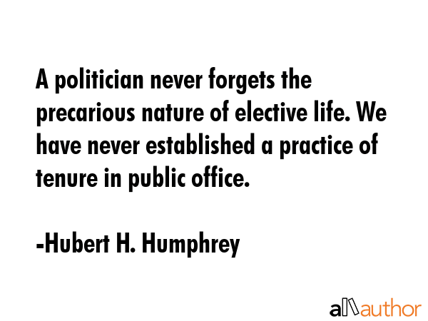 A politician never forgets the precarious nature of elective life. We have never established a... - Hubert H. Humphrey Quote GIF
