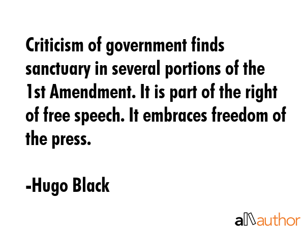 Criticism of government finds sanctuary in several portions of the 1st Amendment. It is part of the... - Hugo Black Quote GIF