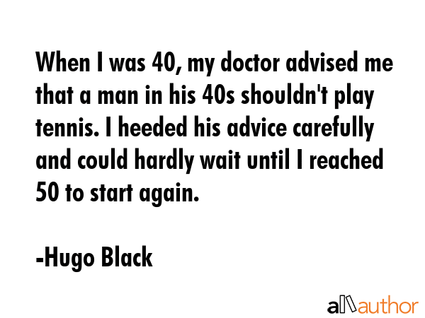 When I was 40, my doctor advised me that a man in his 40s shouldn\