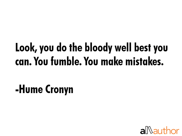 Look, you do the bloody well best you can. You fumble. You make mistakes. - Hume Cronyn Quote GIF