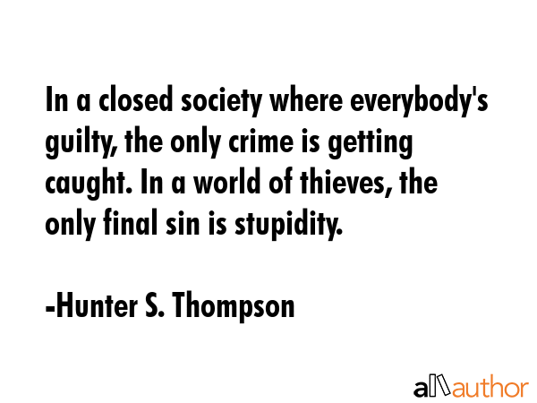 In a closed society where everybody\